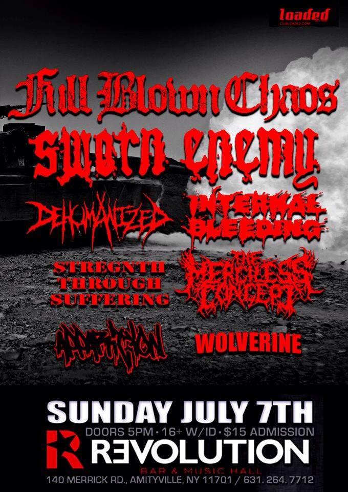 Full Blown Chaos - Sworn Enemy - Dehumanized - Internal Bleeding - Apparition - The Merciless Concept - Wolverine - Strength Through Suffering in Long Island NY July 7th 2013